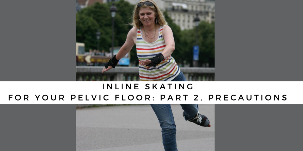 Inline Skating For Your Pelvic Floor_ Part 2, Precautions - Equilibria ...